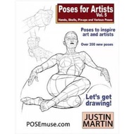 Poses for Artists Volume 5 - Hands, Skulls, Pin-ups & Various Poses: An essential reference for figu