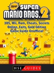 New Super Mario Bros 2, 3DS, Wii, Rom, Cheats, Secrets, Online, Exits, Gold Edition, Game Guide Unofficial Hse Guides