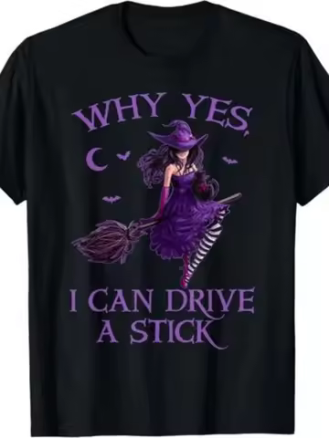 Why Yes I Can Drive A Stick Funny Halloween Witch Women Girl T-ShirtSame Style for Men and Women 202