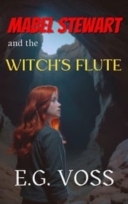 Mabel Stewart and the Witch's Flute E.G. Voss