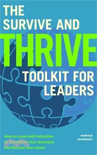 The Survive and Thrive Toolkit for Leaders: How to Lead with Intention to Transform Your Business and Exceed Your Goals