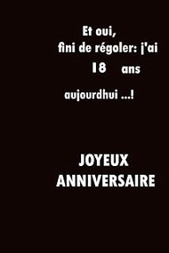 Eh oui, fini de rigoler : j'ai 18 ans aujourdhui ...! joyeux anniversaire Cadeau & déco pour mere pe