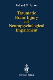 Traumatic Brain Injury and Neuropsychological Impairment Rolland S. Parker