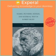 Names, Proverbs, Riddles, and Material Text in Robert Frost by T. O'Brien (UK edition, paperback)