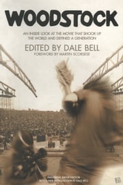 Woodstock: An Inside Look At The Movie That Shook Up The World And Defined A Generation Dale Bell