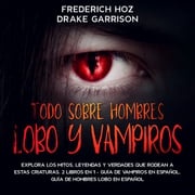 Todo Sobre Hombres Lobo y Vampiros Frederich Hoz