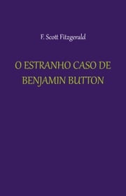 O Estranho Caso de Benjamin Button F. Scott Fitzgerald
