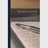 Word Lessons: a Complete Speller Adapted for Use in the Higher Primary, Intermediate and Grammar Grades