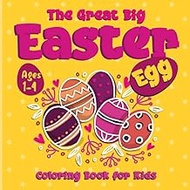 The Great Big Easter Egg Coloring Book For Kids Age 1-4: Easter Activity Coloring Book For Toddlers, Children, kids And Preschool, Easter Coloring Book, Perfect Gift On Happy Easter Day.