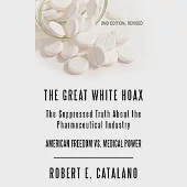 The Great White Hoax: The Suppressed Truth about the Pharmaceutical Industry