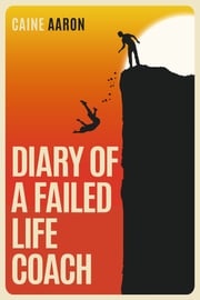 Diary of a Failed Life Coach Caine Aaron