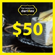 [Four Seasons Durians] $50 e-Voucher [Redeem in Store]