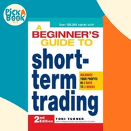 A Beginner's Guide to Short-Term Trading : Maximize Your Profits in 3 Days to 3 Weeks by Toni Turner