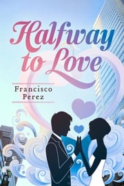 Halfway to Love Francisco Perez
