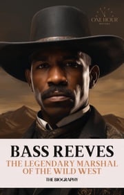 Bass Reeves: The Legendary Marshal of the Wild West - The Biography One Hour History