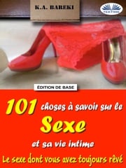 101 Choses À Savoir Sur Le Sexe Et Sa Vie Intime K.A. Bareki