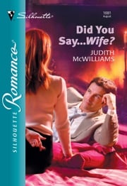 Did You Say...Wife? (Mills &amp; Boon Silhouette) Judith McWilliams