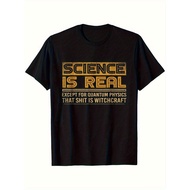 Funny Quantum Physics T-Shirt - Science Is Real Except for Quantum Physics. . . Humorous Graphic Tee