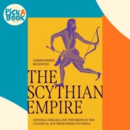 The Scythian Empire : Central Eurasia and the Birth of the Classical  by Christopher I. Beckwith (US
