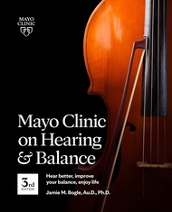 Mayo Clinic on Hearing and Balance Hear Better, Improve your balance and Enjoy life, 3rd Ed.: Hear B