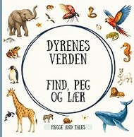 Dyrenes Verdens – find, peg og lær!: Realistisk akvarel-pegebog med over 100 dyr fra jordens forskel