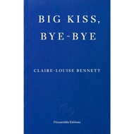 Big Kiss, Bye-Bye Paperback – 9 Oct. 2025 by Claire-Louise Bennett Fitzcarraldo Editions