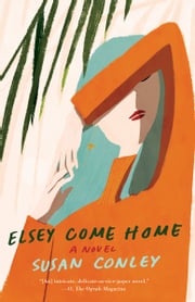 Elsey Come Home Susan Conley