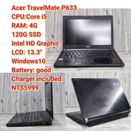 Acer TravelMate P633 NT$5999 CPU：Intel Core i5 RAM: 4G 120G SSD  GPU：Intel HD Graphic LCD: 13.3" Battery: good Charger included