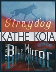 Straydog/The Blue Mirror Kathe Koja