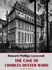 The Case of Charles Dexter Ward Howard Phillips Lovecraft
