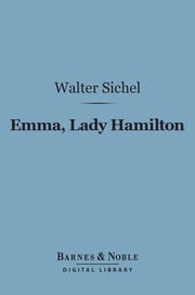 Emma, Lady Hamilton (Barnes &amp; Noble Digital Library) Walter Sichel