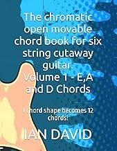 The chromatic open movable chord book for six string cutaway guitar. Volume 1 - E,A and D Chords: 1 