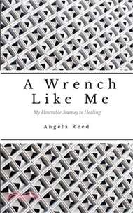 A Wrench Like Me: A Vunerable Journey to Healing