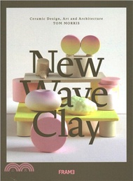 New Wave Clay: Ceramic Design, Art and Architecture