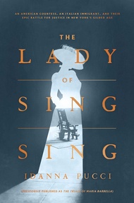 The Lady of Sing Sing: An American Countess, an Italian Immigrant, and Their Epic Battle for Justice