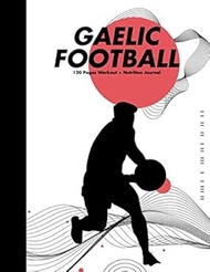 Gaelic Football 120 Pages Workout and Nutrition Journal: Cool Fitness Training Tracker Notebook and