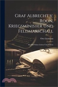 Graf Albrecht v. Roon, Kriegsminister und Feldmarschall: Ein Bild seines Lebens und Wirfens