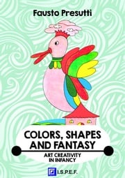 Colors, Shapes and Fantasy Fausto Presutti