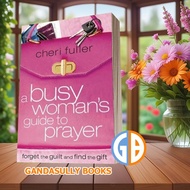Busy Woman's Guide to Prayer: Forget the Guilt and Find the Gift