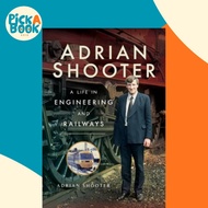 Adrian Shooter : A Life in Engineering and Railways by Shooter Adrian (UK edition, hardcover)