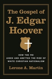 The Gospel of J. Edgar Hoover Lerone A. Martin