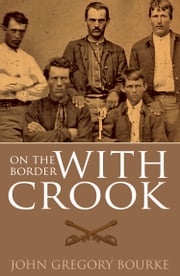 On the Border with Crook (Expanded, Annotated) John Gregory Bourke