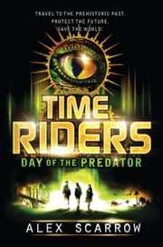 TimeRiders: Day of the Predator Alex Scarrow