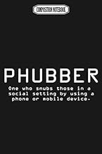 Composition Notebook: Phubber, One Who Snubs in a Social Setting by Using Phone or Mobile Device Ree