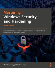 Mastering Windows Security and Hardening: Secure and protect your Windows environment from cyber thr