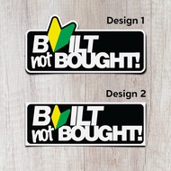 Built not Bought, vinyl laminated sticker