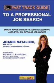 Fast Track Guide to a Professional Job Search Joanie Natalizio, Foreword by Richard Knowdell