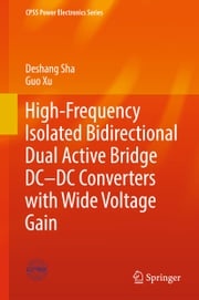 High-Frequency Isolated Bidirectional Dual Active Bridge DC–DC Converters with Wide Voltage Gain Deshang Sha