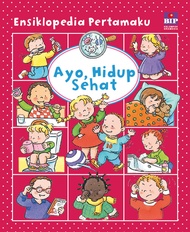ENSIKLOPEDIA PERTAMAKU (COVER BARU) : AYO HIDUP SEHAT