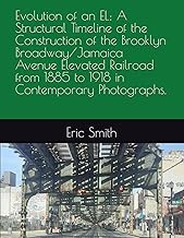 Evolution of an EL: A Structural Timeline of the Construction of the Brooklyn Broadway/Jamaica Avenu